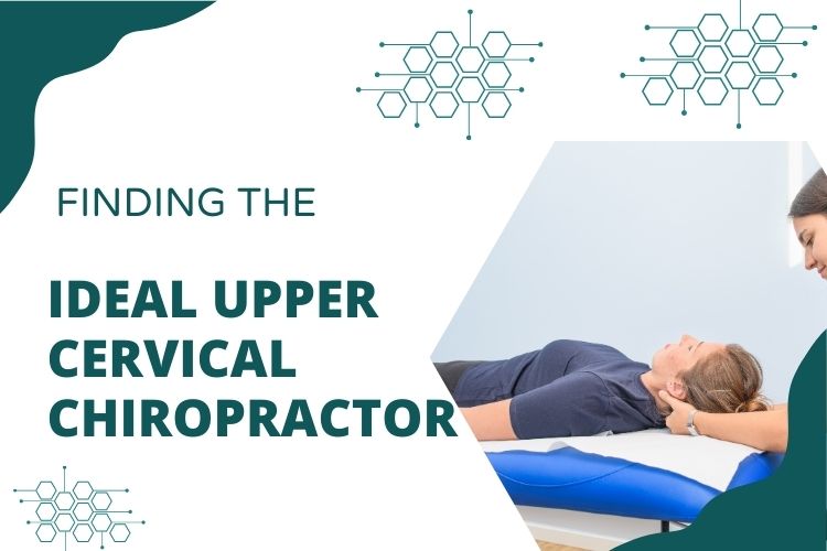 Finding The Ideal Upper Cervical Chiropractor A Step By Step Guide